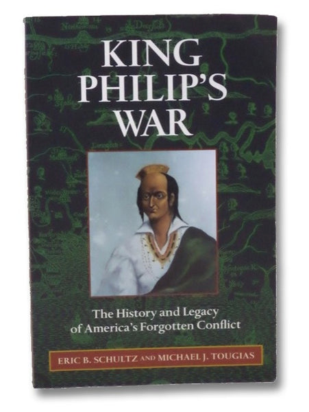 King Philip's War: The History and Legacy of America's Forgotten Conflict
