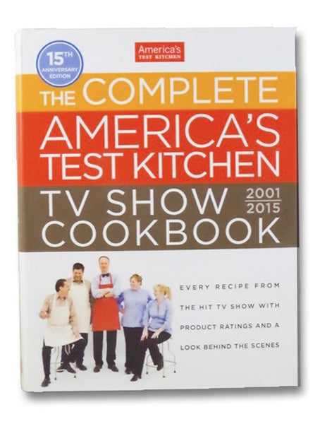 The Complete America's Test Kitchen TV Show Cookbook 2001-2015