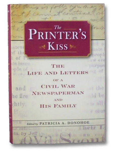 A Printer's Kiss: The Life and Letters of a Civil War Newspaperman (Civil War in the North Series)