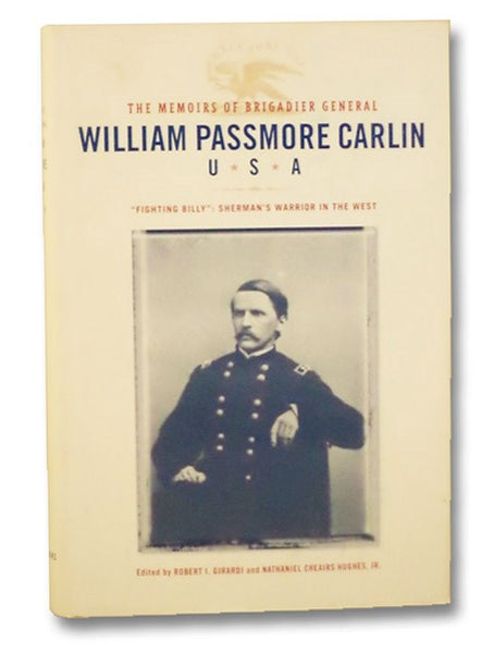 The Memoirs of Brigadier General William Passmore Carlin, U.S.A: "Fighting Billy": Sherman's Warrior in the West