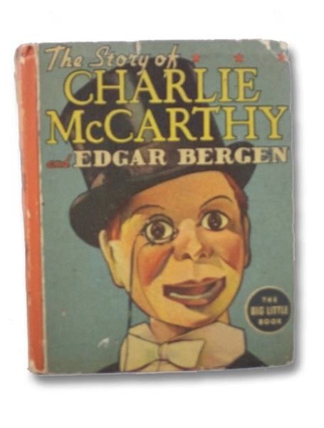 The Story of Charlie McCarthy and Edgar Bergen from the Edgar Bergen-Charlie McCarthy Radio Programs (The Big Little Book No. 1456)