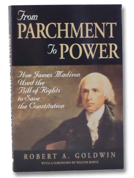 From Parchment to Power: How James Madison Used the Bill of Rights to Save the Constitution