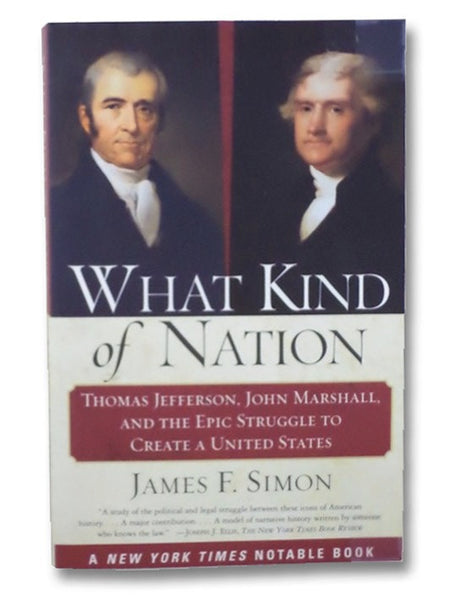 What Kind of Nation: Thomas Jefferson, John Marshall, and the Epic Struggle to Create a United States