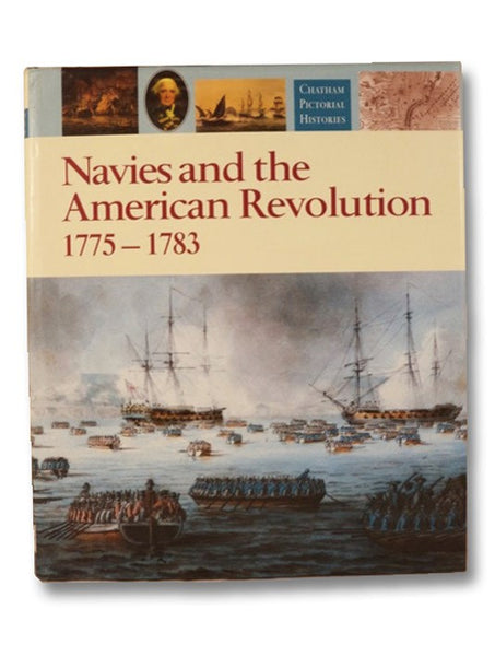 Navies and the American Revolution, 1775-1783 (Chatham Pictorial Histories)