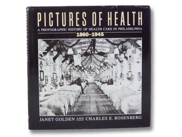 Pictures of Health: A Photographic History of Health Care in Philadelphia, 1860-1945