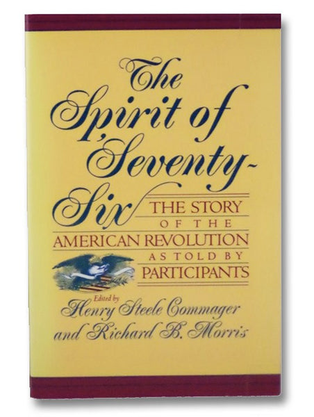 The Spirit Of Seventy-Six: The Story Of The American Revolution As Told By Participants