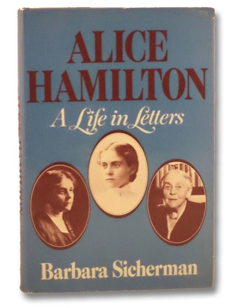 Alice Hamilton: A Life in Letters