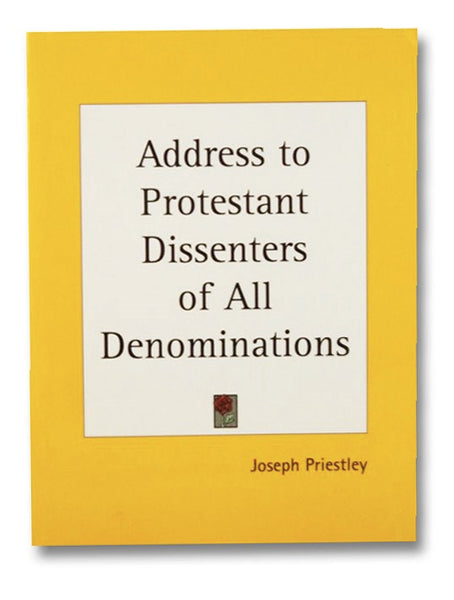 Address to Protestant Dissenters of All Denominations, On the Approaching Election of Members of Parliament, with Respect to the State of Public Liberty in General, and of American Affairs in Particular.