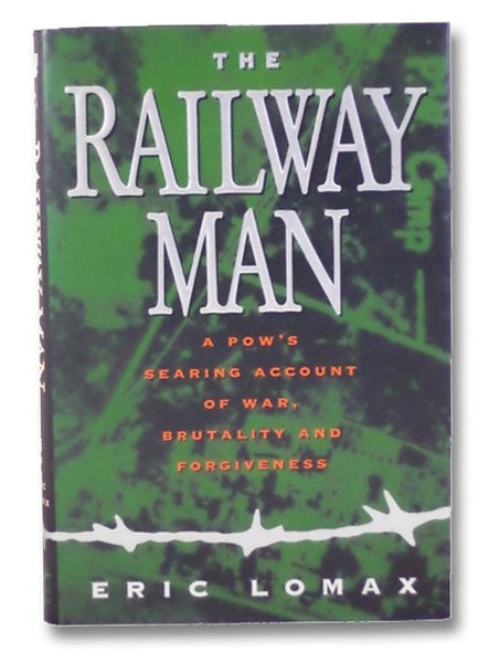 The Railway Man: A POW's Searing Account of War, Brutality, and Forgiveness
