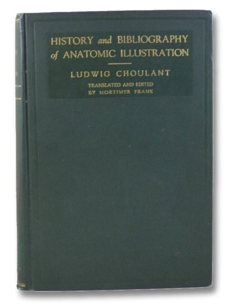 History and Bibliography of Anatomic Illustration in its Relation to Anatomic Science and the Graphic Arts, with a Biographical Sketch of the Translator and Two Additional Sections
