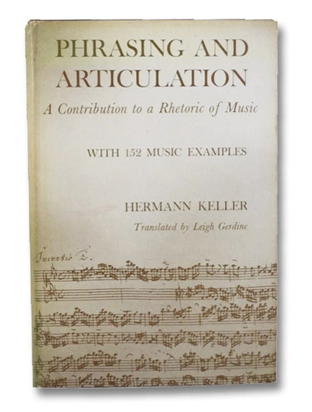 Phrasing and Articulation: A Contribution to a Rhetoric of Music with 152 Musical Examples