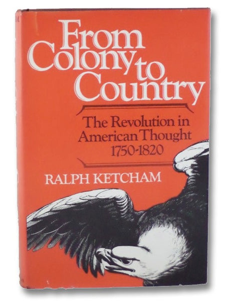 From Colony to Country: The Revolution in American Thought 1750-1820