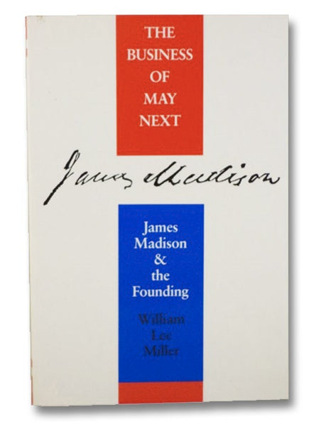 The Business of May Next: James Madison and the Founding