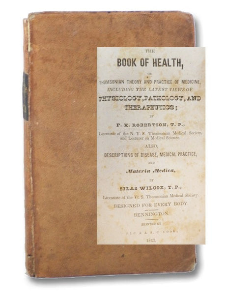 The Book of Health, or Thomsonian Theory and Practice of Medicine, Including the Latest Views of Physiology, Pathology, and Therapeutics; Also, Descriptions of Disease, Medical Practice, and Materia Medica