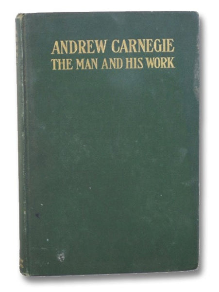 Andrew Carnegie: The Man and His Work
