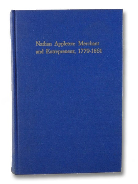 Nathan Appleton: Merchant and Entrepreneur, 1779-1861