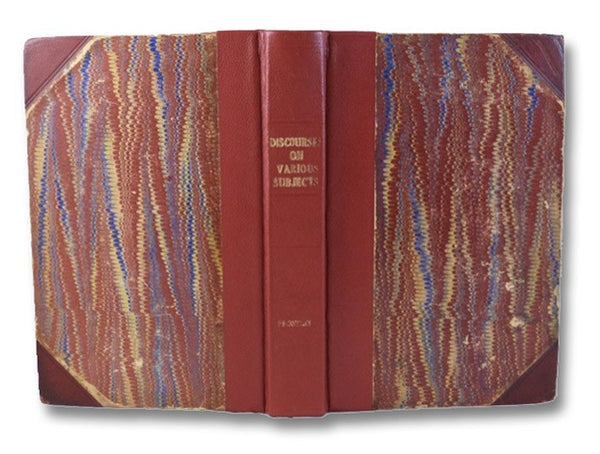 Discourses, on Various Subjects, Intended to Have Been Delivered in Philadelphia. to which are added, Some Others, Selected from the Same Author.