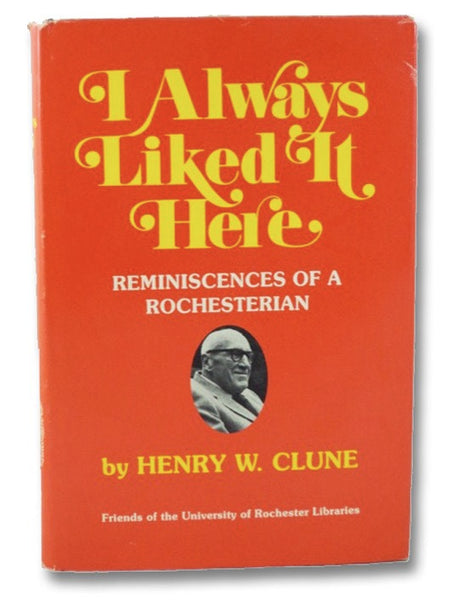 I Always Liked It Here: Reminiscences of a Rochesterian