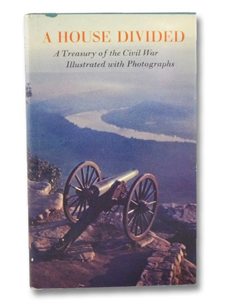 A House Divided: A Treasury of the Civil War Illustrated with Photographs