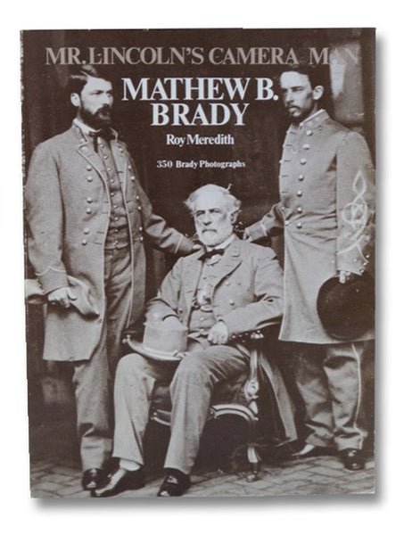 Mr. Lincoln's Camera Man: Mathew B. Brady