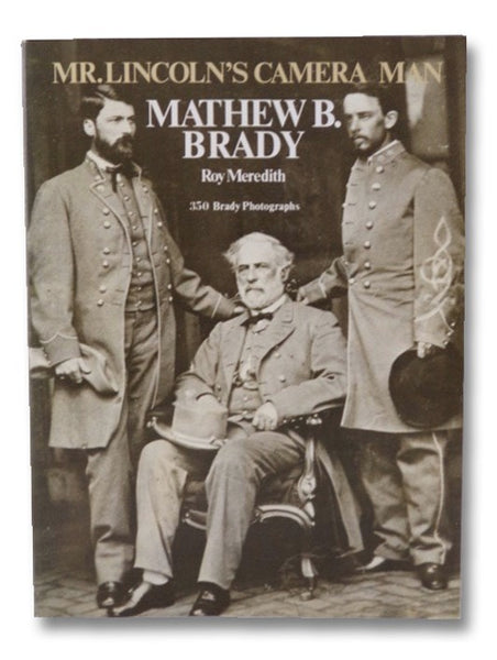 Mr. Lincoln's Camera Man: Mathew B. Brady