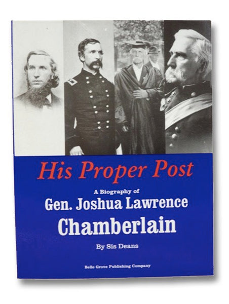 His Proper Post: A Biography of Gen. Joshua Lawrence Chamberlain [General]