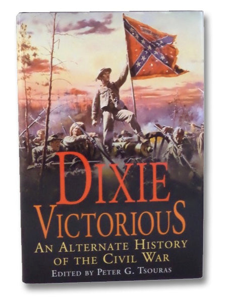 Dixie Victorious: An Alternate History of the Civil War