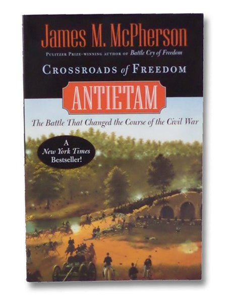 Crossroads of Freedom: Antietam - The Battle That Changed the Course of the Civil War