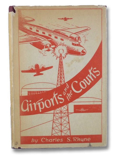 Airports and the Courts: A Complete Collection and Analysis of All Reported Court Decisions Involving Acquisition, Operation, Maintenance and Zoning of Airports, together with an Analysis of Federal, State and Local Legislation in the Airport Field. The …