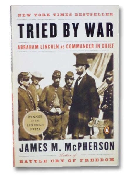 Tried by War: Abraham Lincoln as Commander in Chief