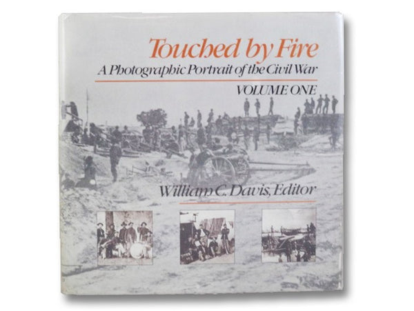 Touched By Fire: A Photographic Portrait of The Civil War - Volume One