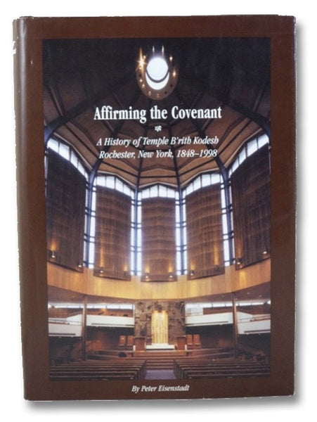 Affirming the Covenant: A History of Temple B'rith Kodesh Rochester, New York, 1848-1998