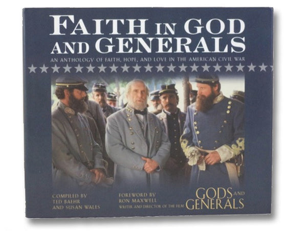 Faith in God and Generals: An Anthology of Faith, Hope, and Love in the American Civil War