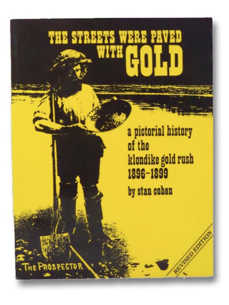 The Streets Were Paved With Gold: A Pictorial History of the Klondike Gold Rush 1896-99