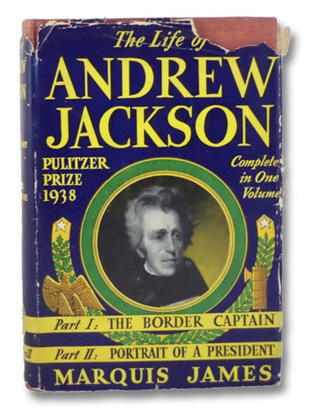The Life of Andrew Jackson, Complete in One Volume -- Part One: The Border Captain; Part Two: Portrait of a President