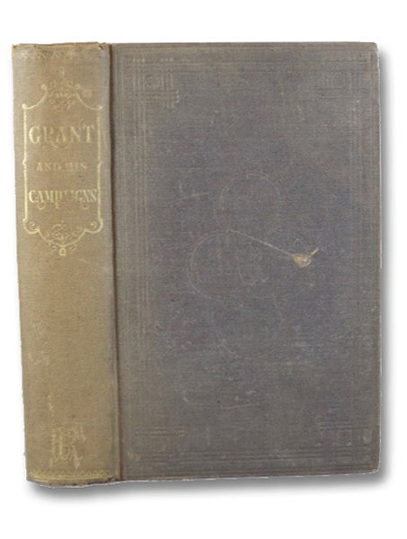 Grant and His Campaigns: A Military Biography. [Ulysses S. Grant]