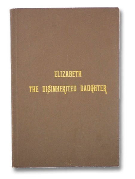 Elizabeth, The Disinherited Daughter: A Monument of Free Grace in New England in the Eighteenth Century