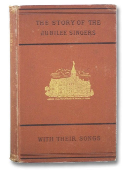 The Story of the Jubilee Singers; with Their Songs.