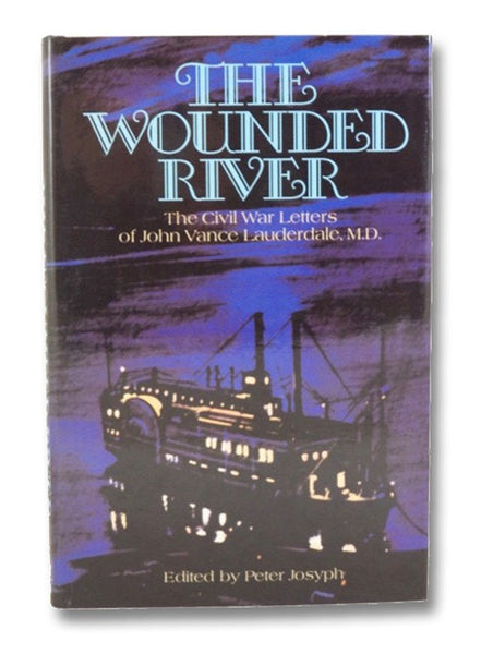 The Wounded River: The Civil War Letters of John Vance Lauderdale, M.D.