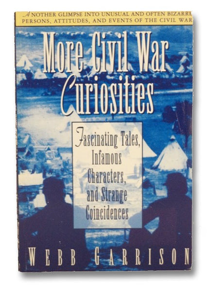 More Civil War Curiosities: Fascinating Tales, Infamous Characters, and Strange Coincidences
