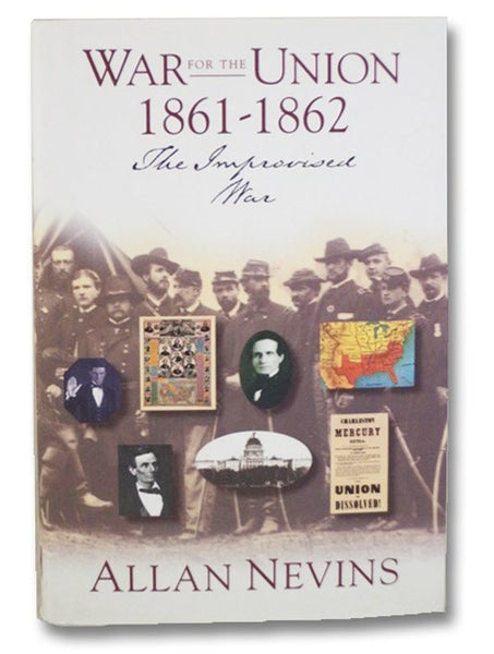 The War for the Union: The Improvised War, 1861-1862