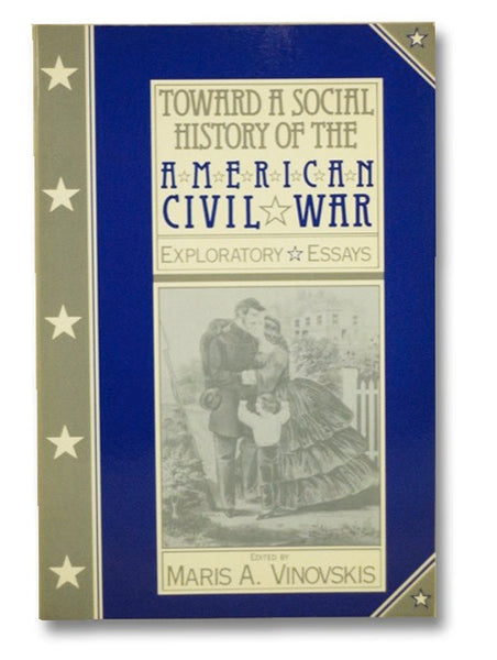 Toward a Social History of the American Civil War: Exploratory Essays