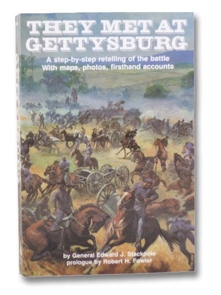 They Met at Gettysburg: A Step-by-Step Retelling of the Battle with Maps, Photos, Firsthand Accounts