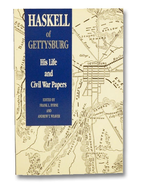 Haskell of Gettysburg: His Life and Civil War Papers