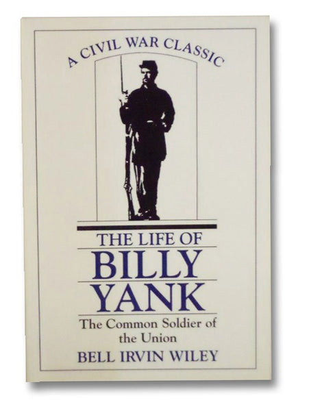 The Life of Billy Yank: The Common Soldier of the Union