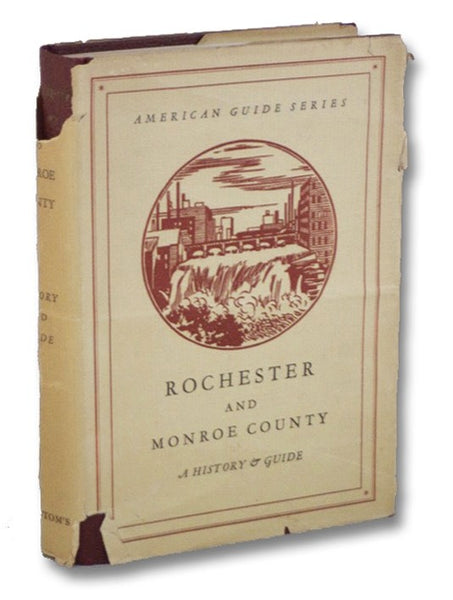 Rochester and Monroe County: A History and Guide (American Guide Series)