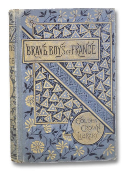 Brave Boys of France: A Story of the Late War in Europe. (Golden Crown Library)