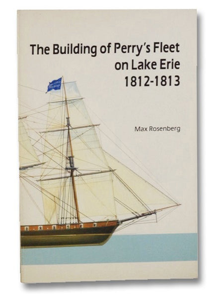 The Building of Perry's Fleet on Lake Erie 1812-1813