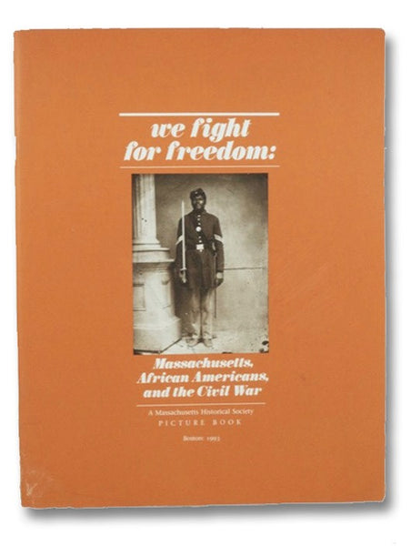 We Fight for Freedom: Massachusetts, African Americans, and the Civil War