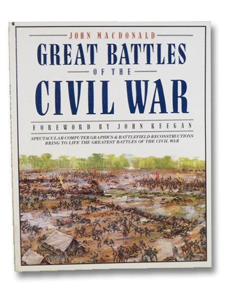 Great Battles of the Civil War: Spectacular Computer Graphics & Battlefield Reconstructions Bring to Life the Greatest Battles of the Civil War